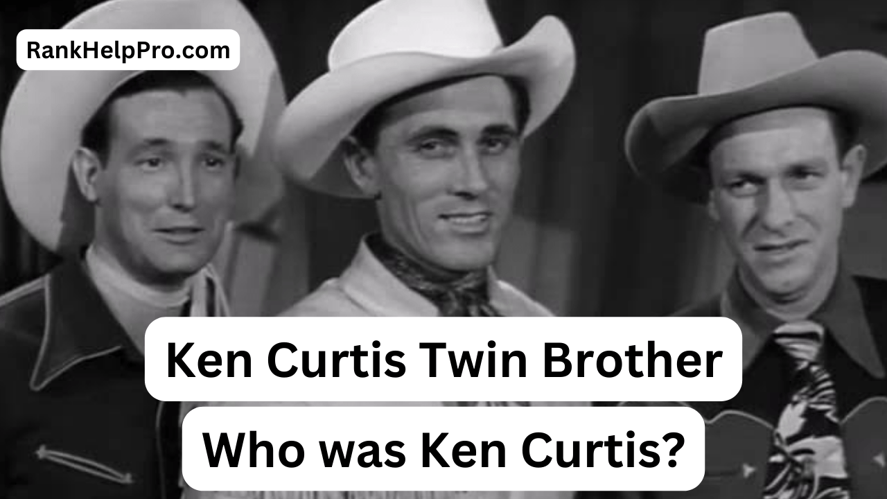 Ken Curtis Twin Brother: Unveiling the Untold Story