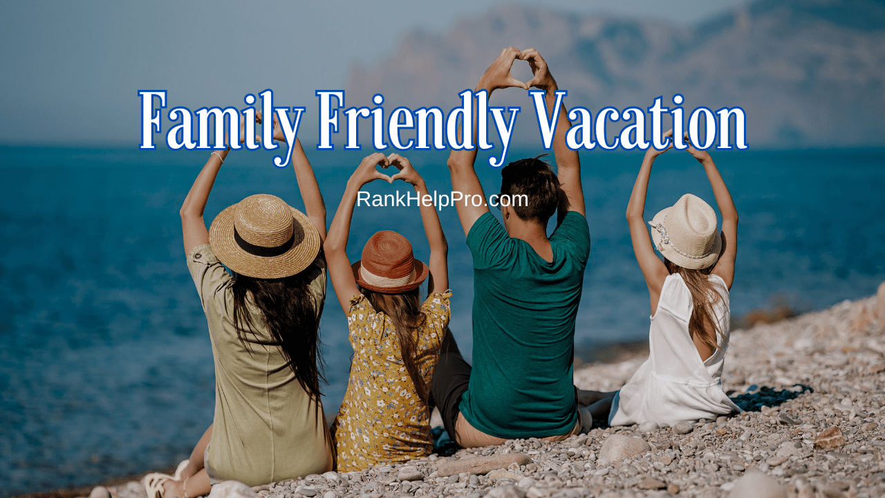 Family Friendly Vacation By RankHelpPro.com