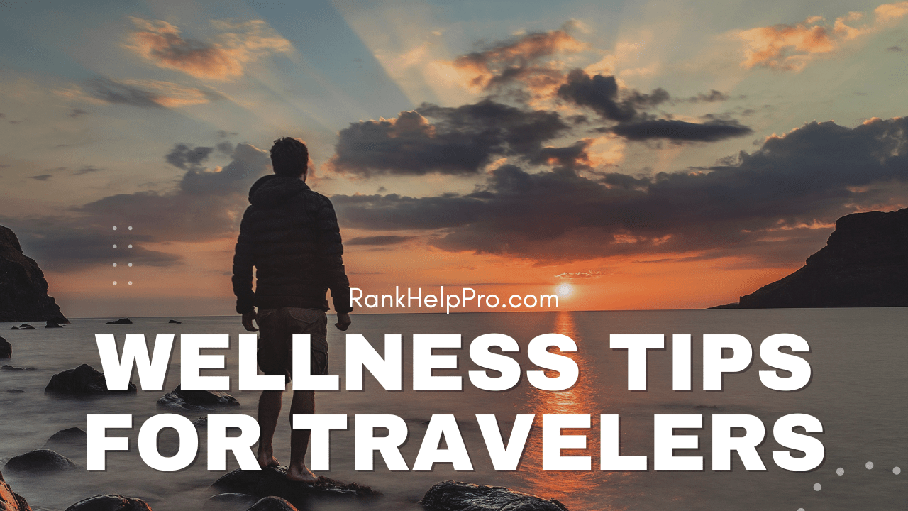 Wellness Tips for Travelers RankHelpPro.com